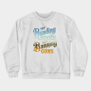 try reading books and banning guns Crewneck Sweatshirt